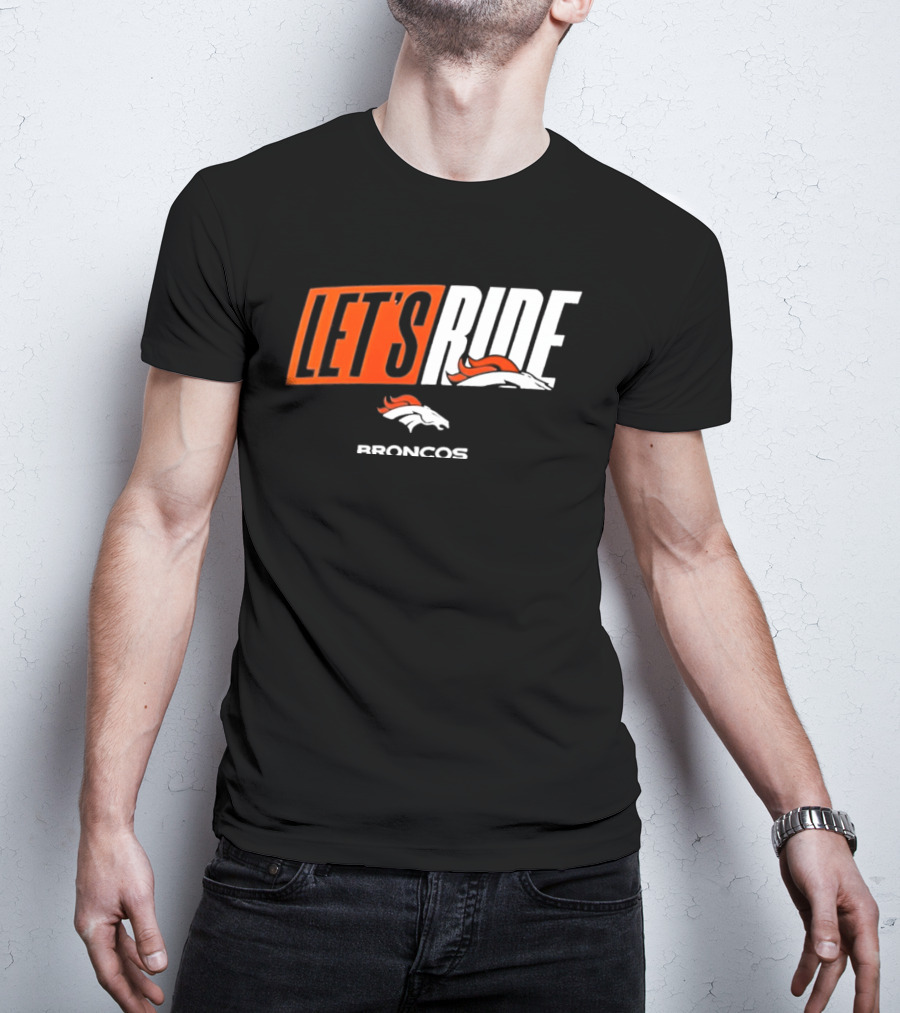 Denver Broncos Let's Ride Broncos Merchandise T-Shirt