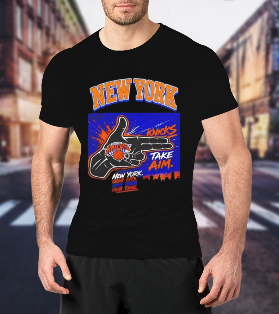 New York Knicks Take Aim Our City Our Team Our Time T-Shirt