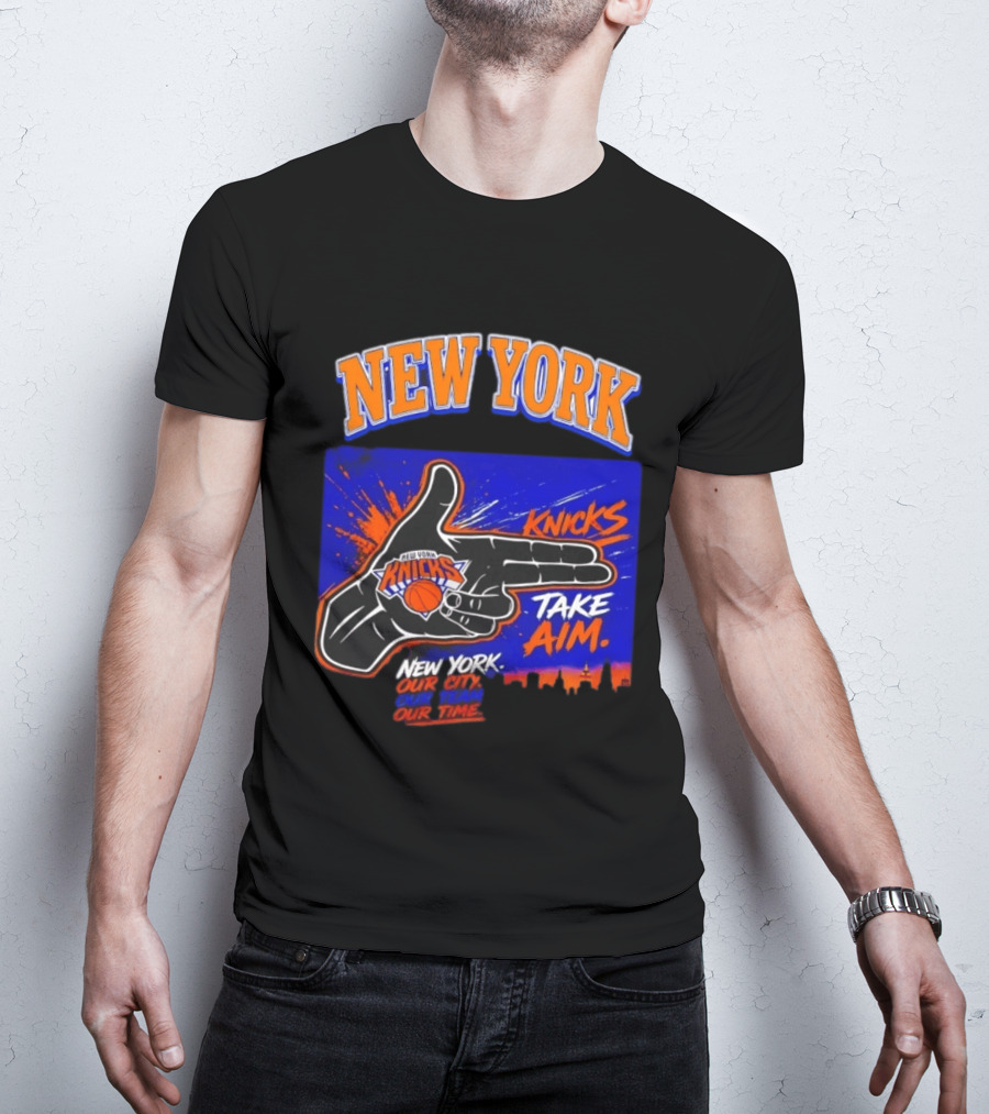 New York Knicks Take Aim Our City Our Team Our Time T-Shirt