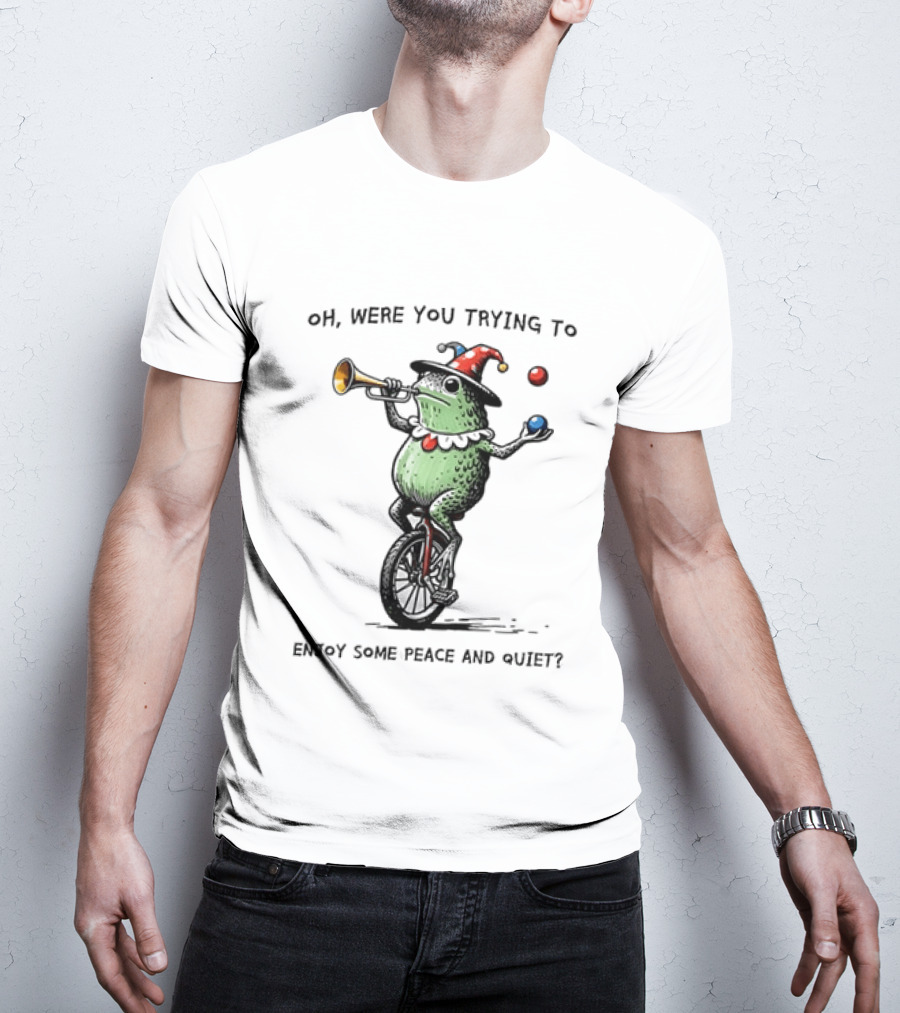 Jester Frog Unicycle Oh Were You Trying To Enjoy Some Peace And Quiet T-Shirt