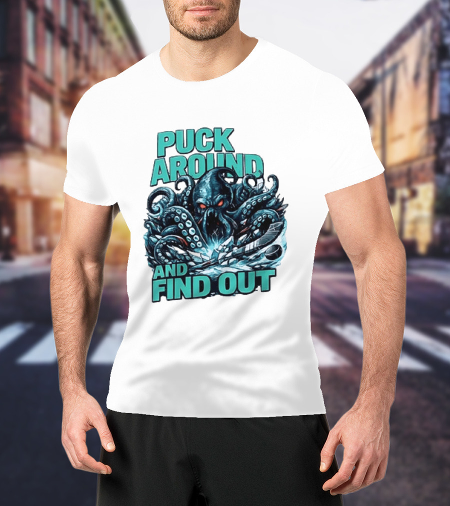 Kraken Puck Around And Find Out Hockey T-Shirt
