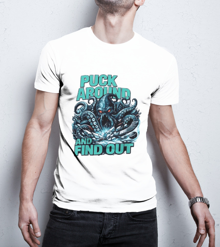 Kraken Puck Around And Find Out Hockey T-Shirt