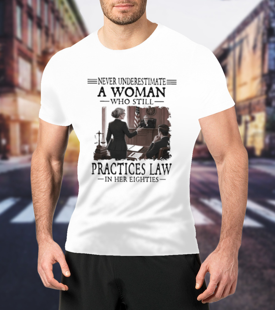 Never Underestimate A Woman Who Practices Law In Her Eighties T-Shirt