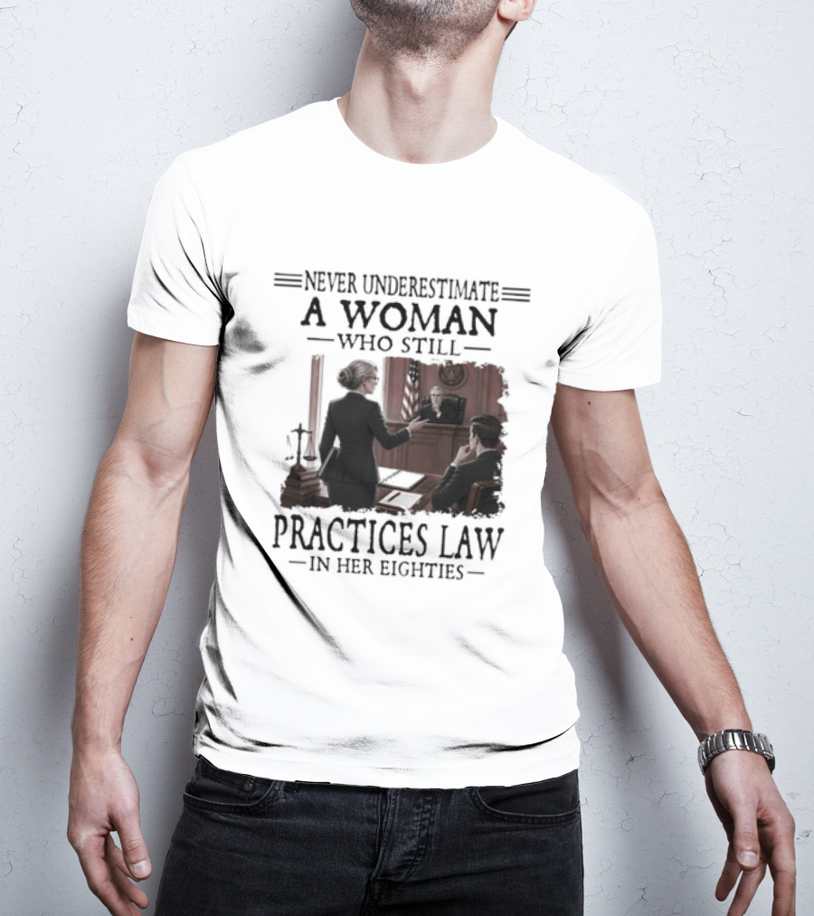 Never Underestimate A Woman Who Practices Law In Her Eighties T-Shirt