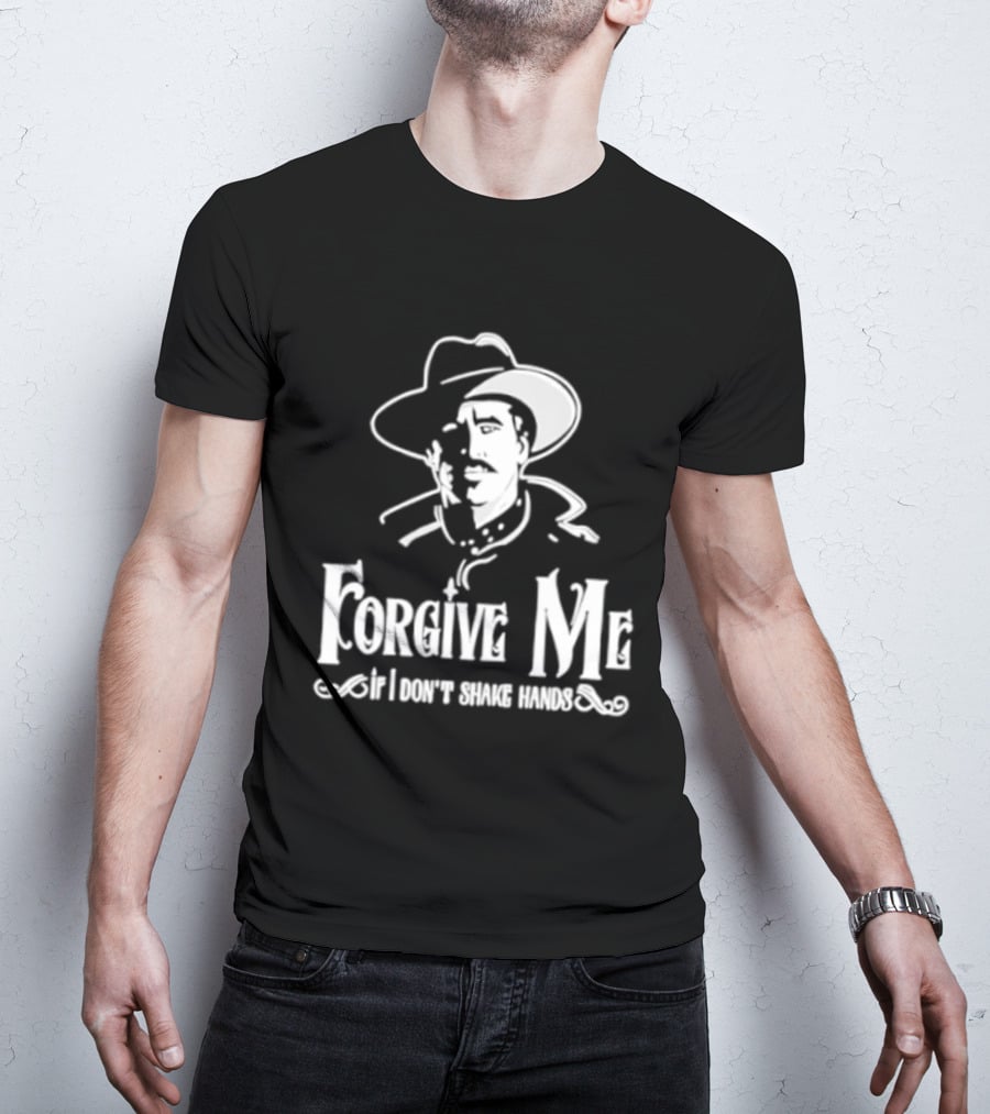 Forgive Me If I Don't Shake Hands Cowboy Tombstone Doc Holliday T-Shirt