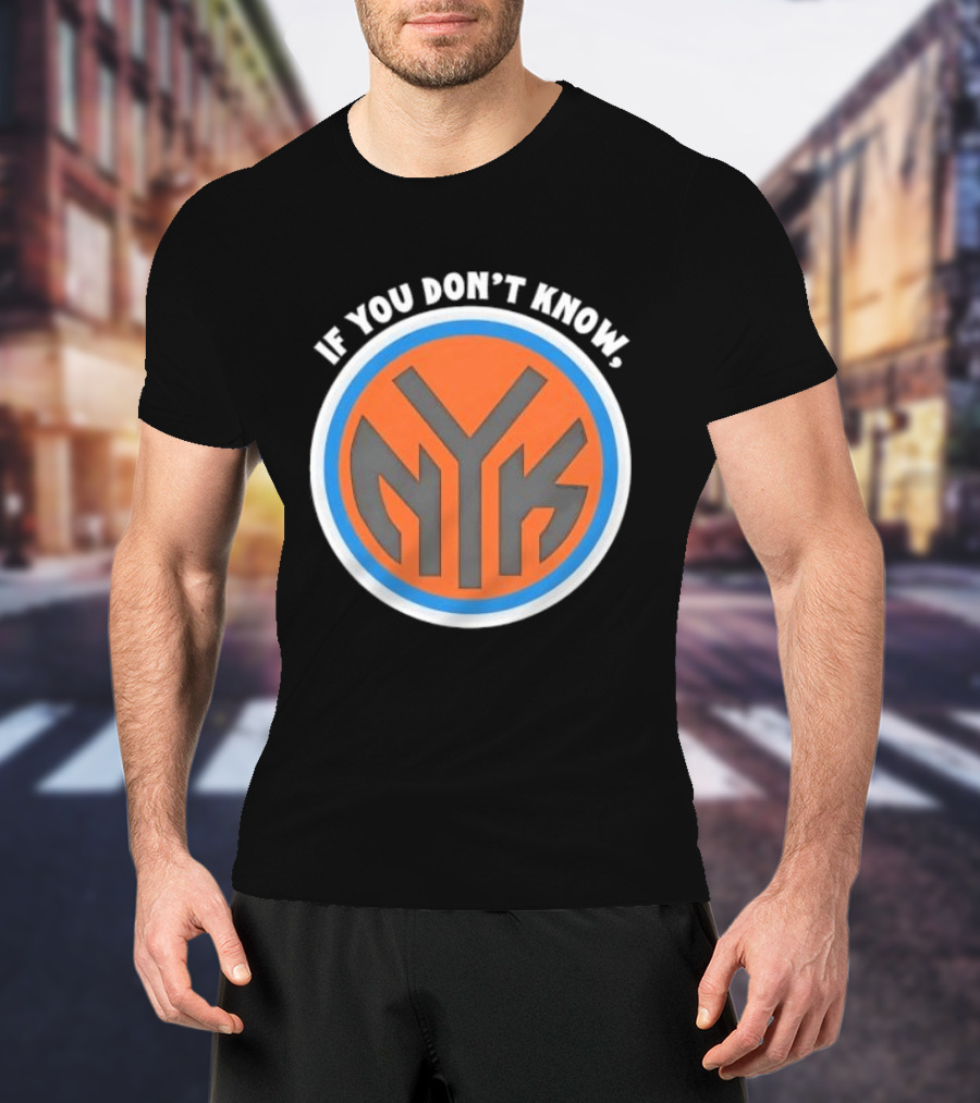 New York Knicks NYK If You Don't Know T-Shirt