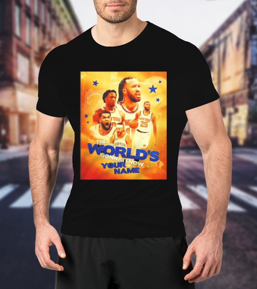 New York Knicks The World's Gonna Know Your Name Basketball Stars T-Shirt