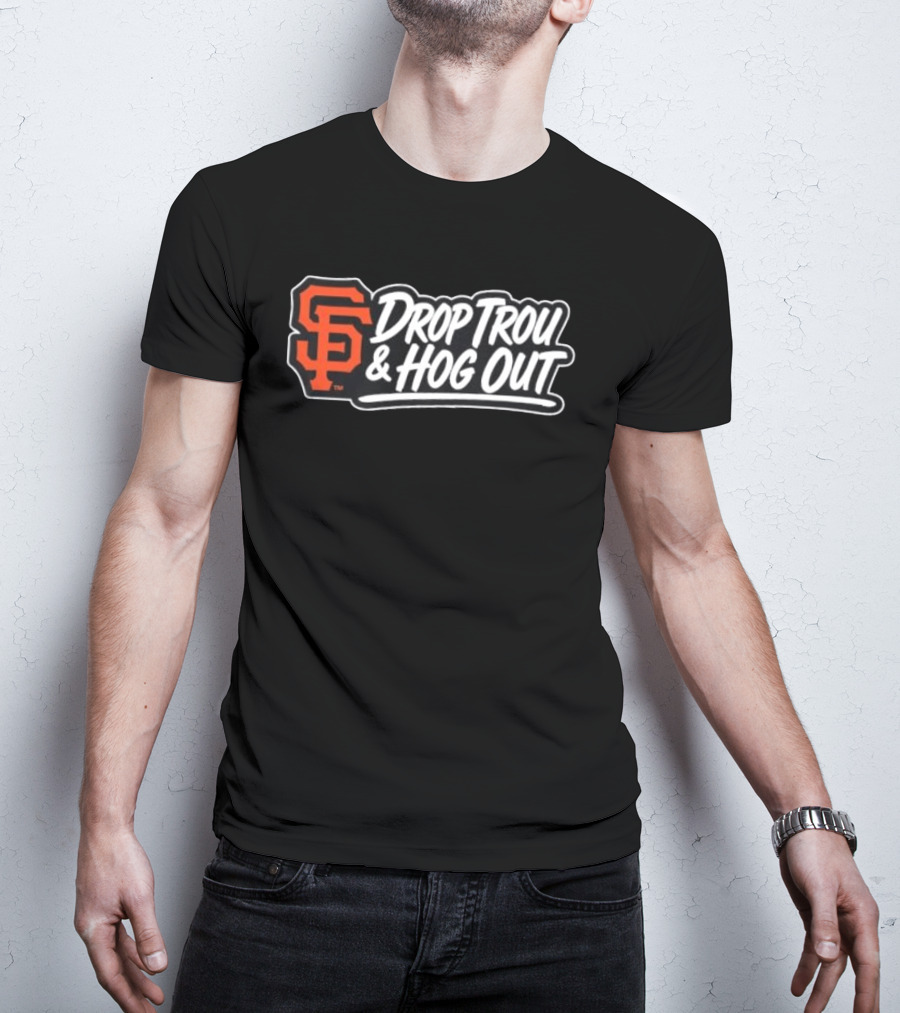 San Francisco Giants Drop Trou & Hog Out T-Shirt