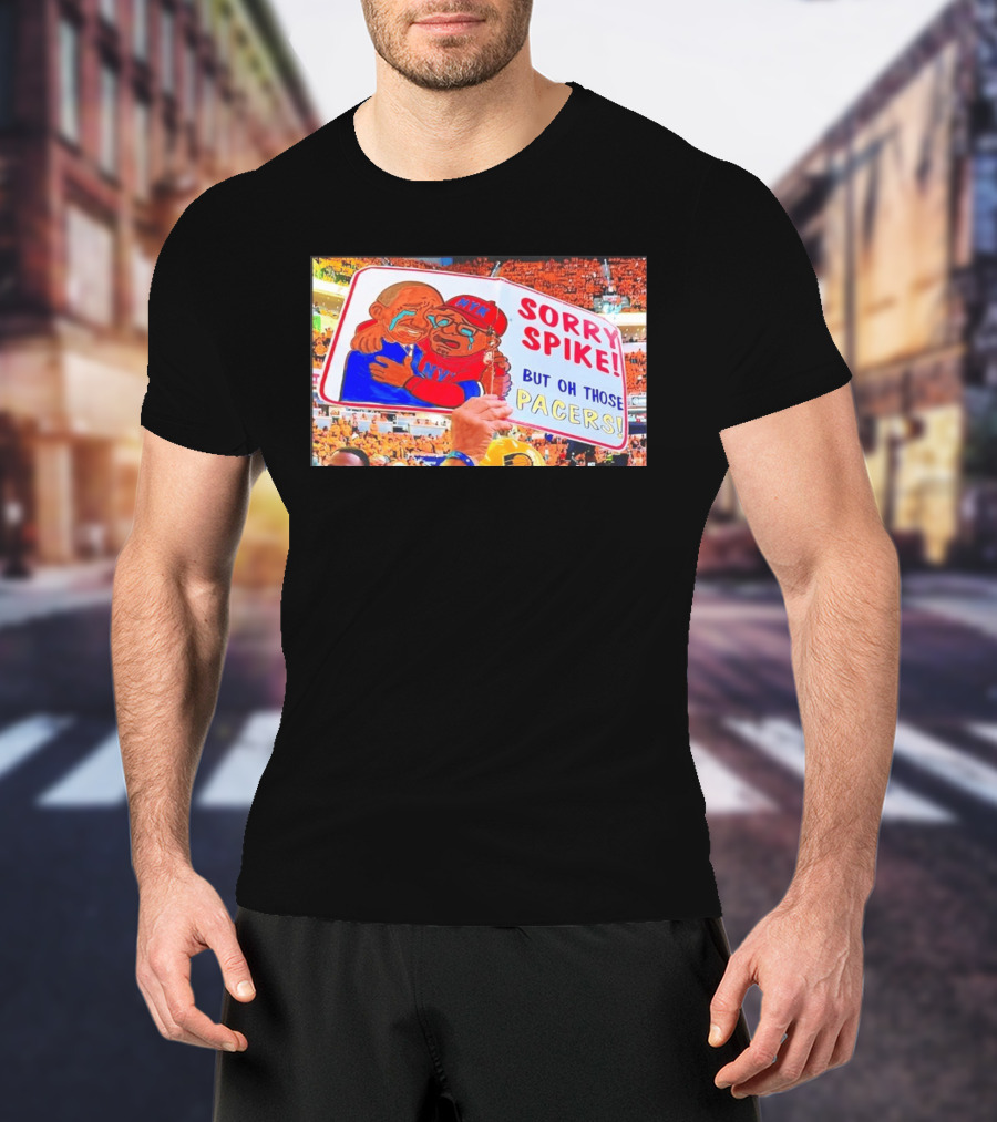 Sorry Spike But Oh Those Pacers NYK Sports Rivalry T-Shirt