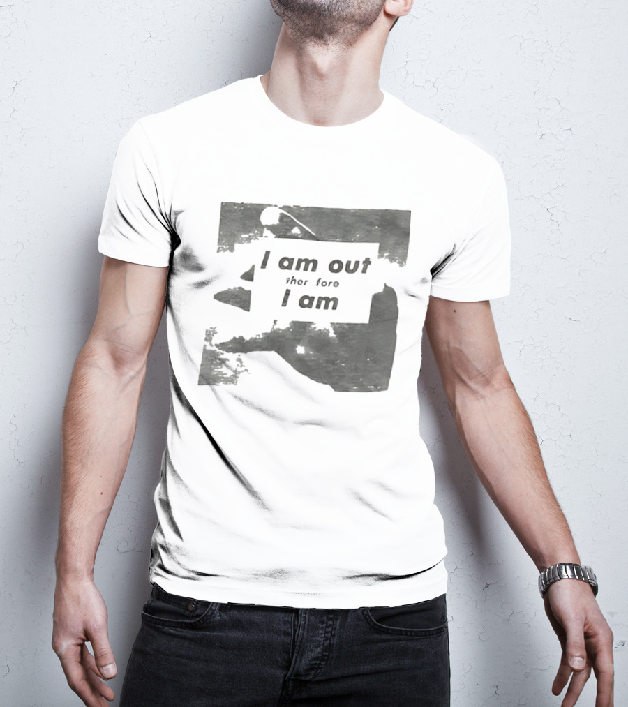 I Am Out Therefore I Am Torn Distressed Text Texture T-Shirt