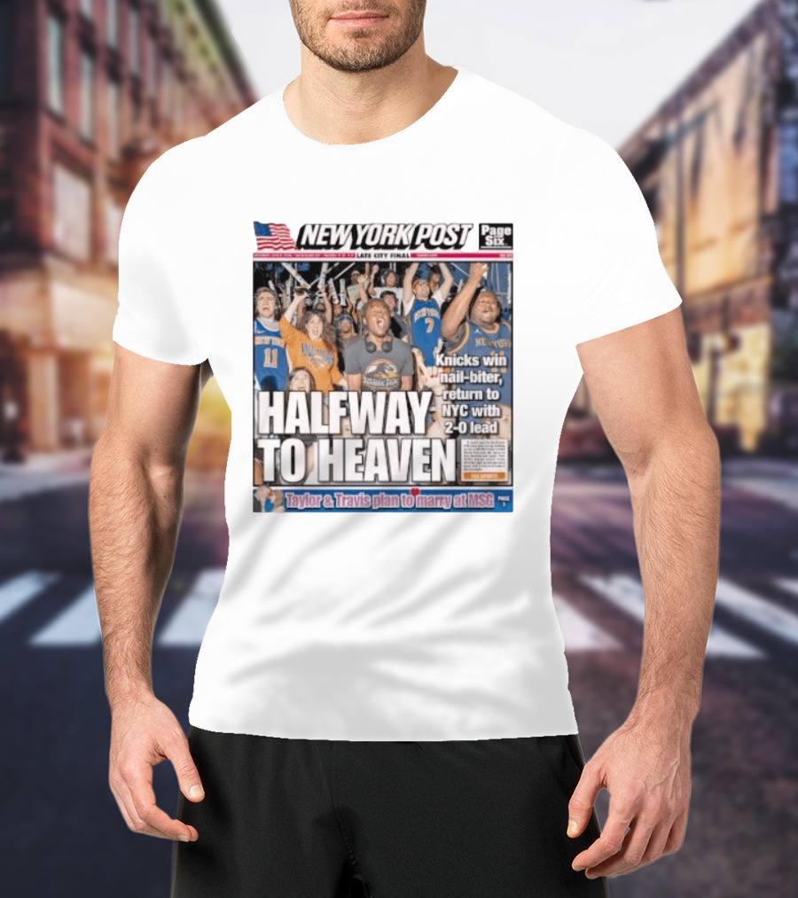 New York Knicks Halfway To Heaven New York Post 2 0 Lead Victory Celebration T-Shirt