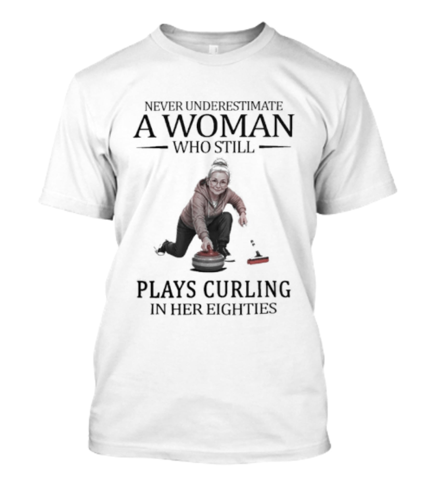 Never Underestimate A Woman Who Plays Curling In Her Eighties T-Shirt