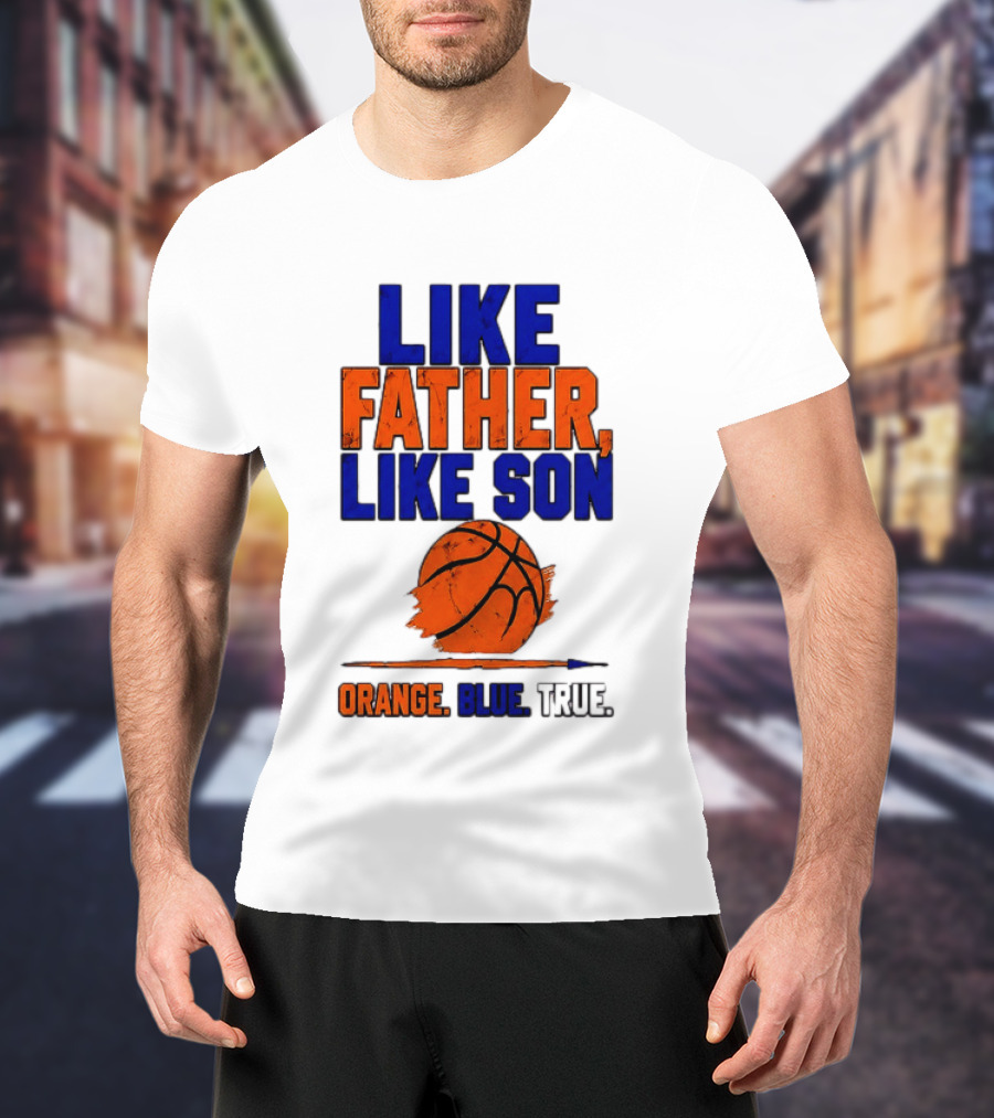 New York Knicks Basketball Like Father Like Son Orange Blue True 2026 Edition T-Shirt