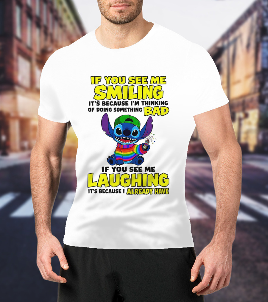 If You See Me Smiling It's Because I'm Thinking Of Doing Something Bad If You See Me Laughing It's Because I Already Have Stitch Disney T-Shirt