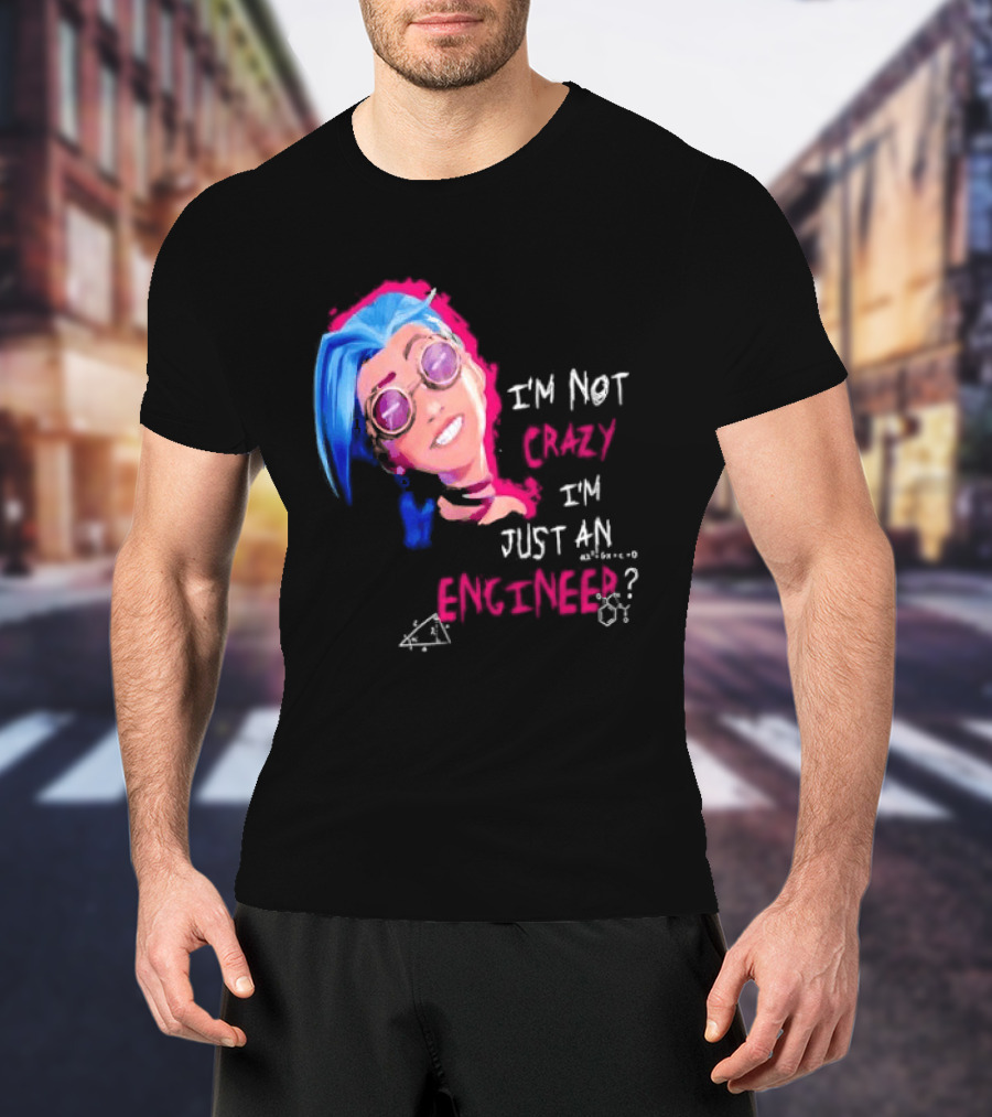 Jinx I'm Not Crazy I'm Just An Engineer T-Shirt