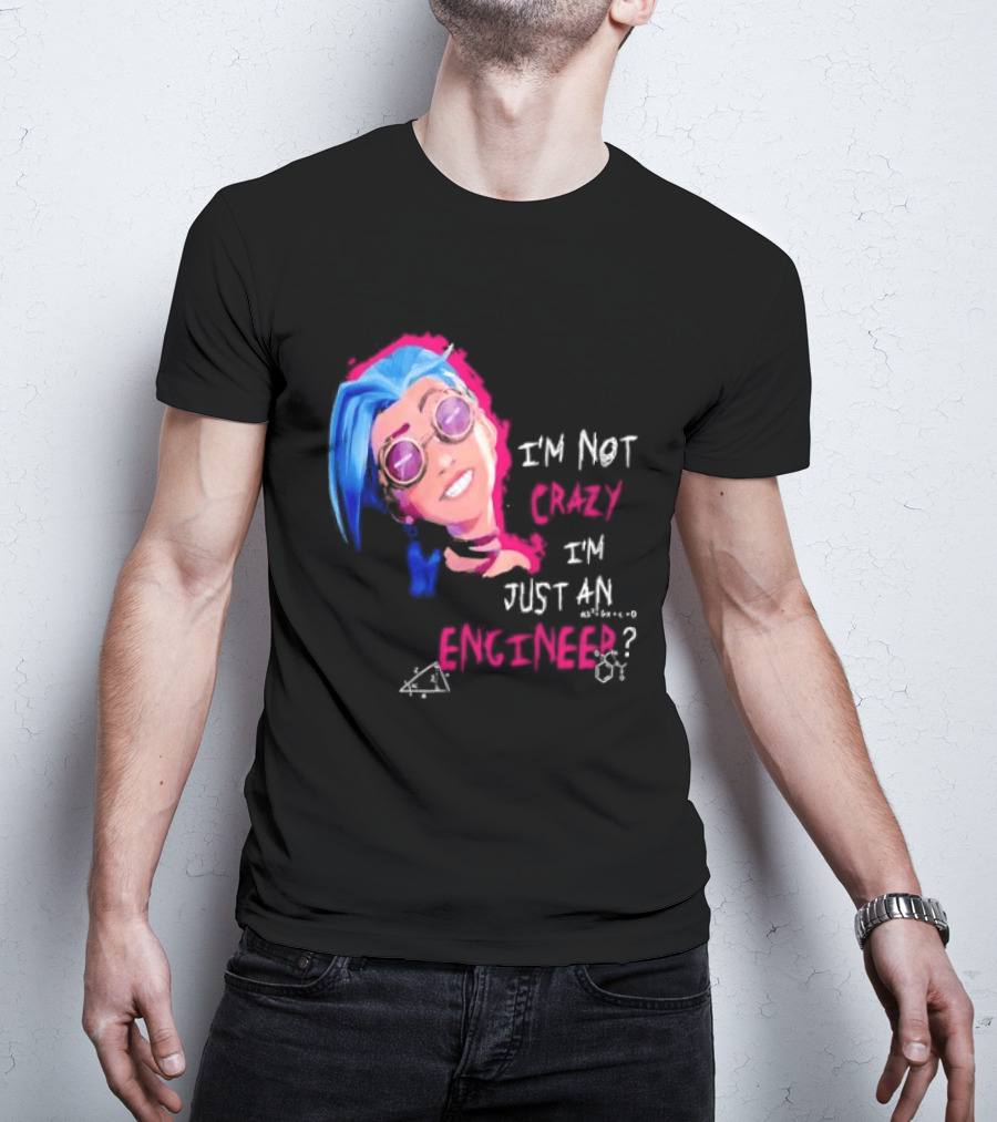 Jinx I'm Not Crazy I'm Just An Engineer T-Shirt