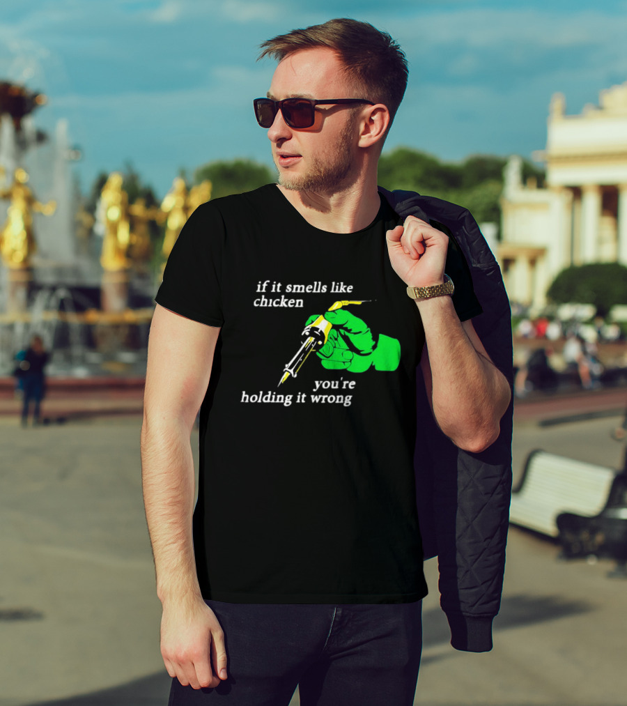 Soldering Joke If It Smells Like Chicken You're Holding It Wrong T-Shirt