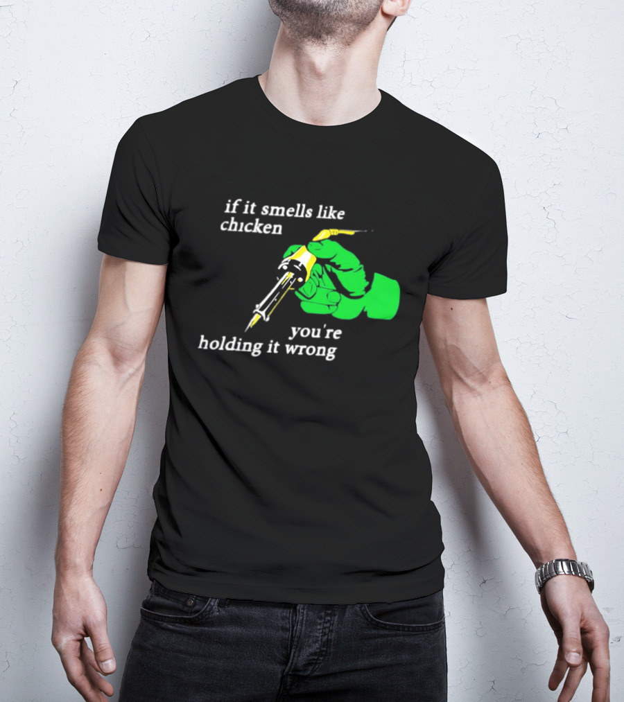 Soldering Joke If It Smells Like Chicken You're Holding It Wrong T-Shirt
