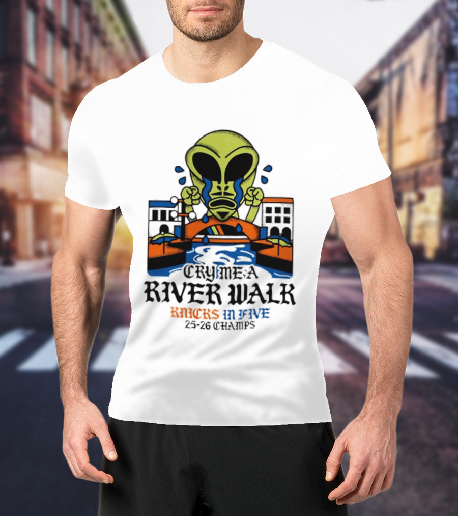 Cry Me A River Walk Knicks In Five 25 26 Champs Alien T-Shirt