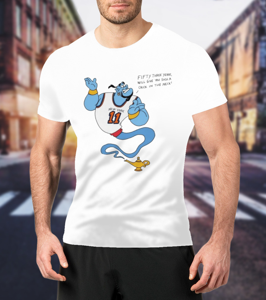 New York 11 Genie Fifty Three Years Will Give You Such A Crick In The Neck T-Shirt