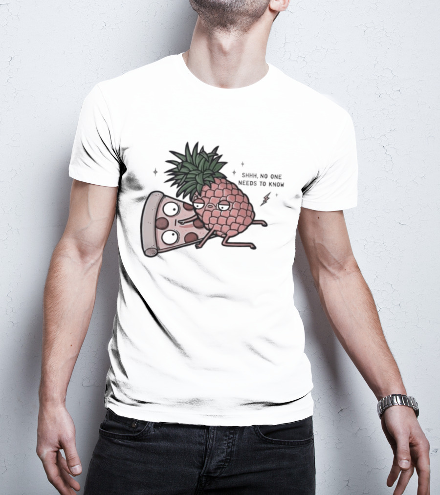 Pineapple And Pizza Shhh No One Needs To Know Food Lovers Humor T-Shirt