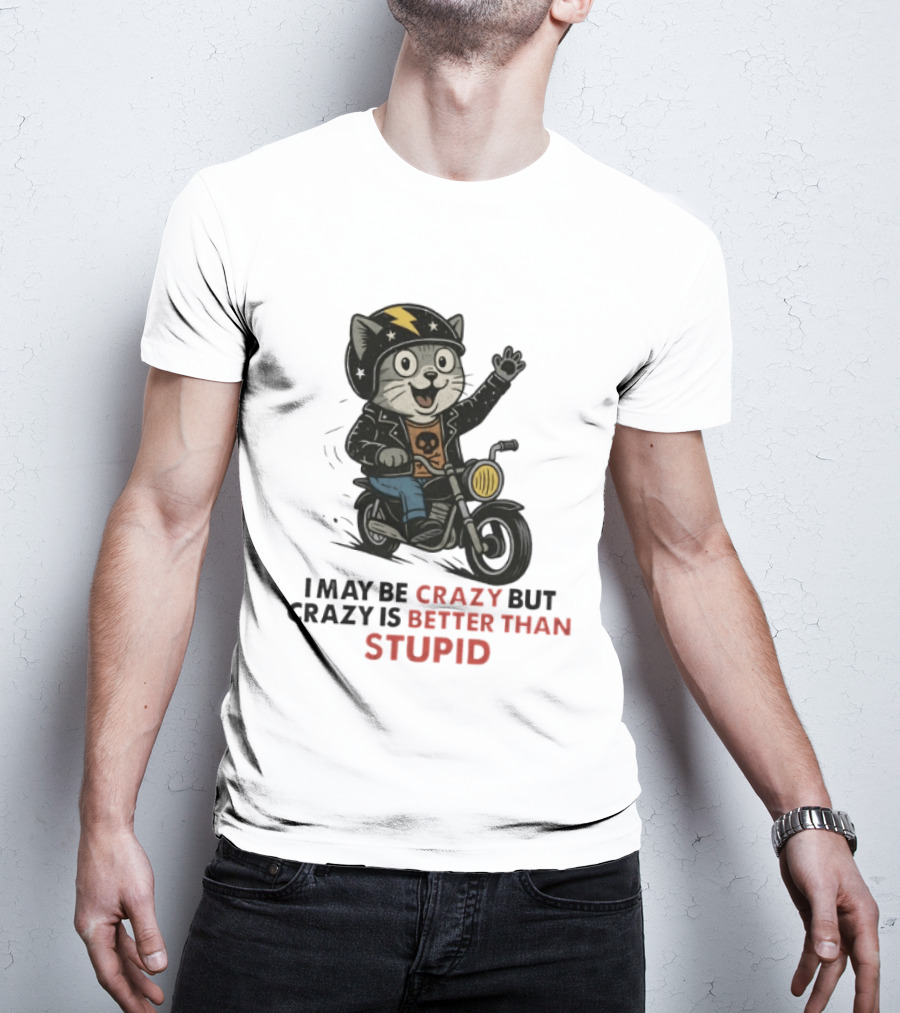 I May Be Crazy But Crazy Is Better Than Stupid Cat Biker Adventure T-Shirt