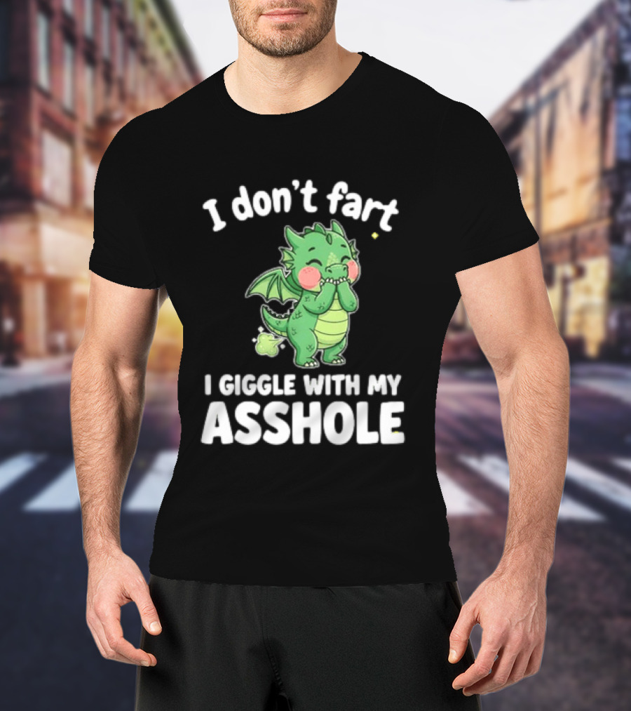 Dragon Humor I Don't Fart I Giggle With My Asshole T-Shirt