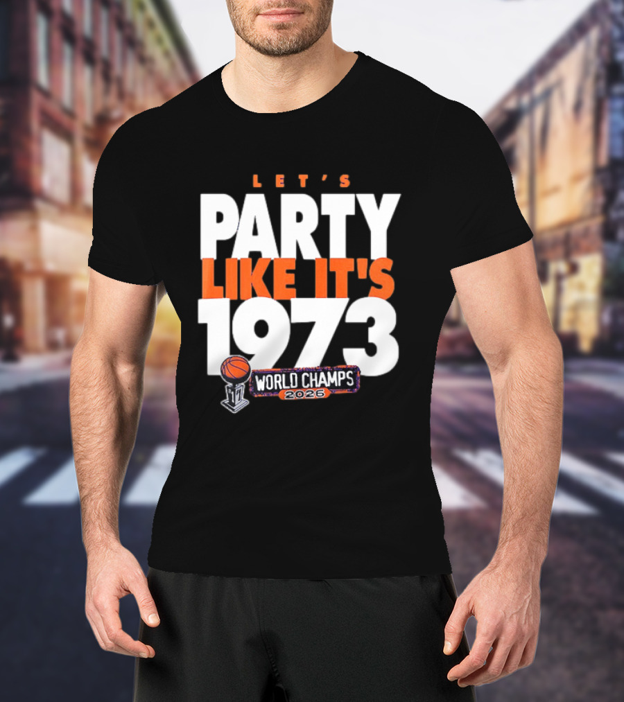 New York Knicks NBA Let's Party Like It's 1973 World Champs 2026 Basketball T-Shirt