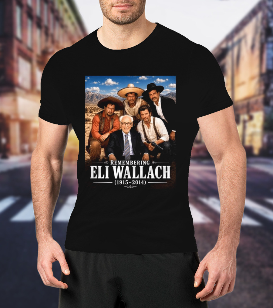 Remembering Eli Wallach 1915 2014 Western Legends T-Shirt