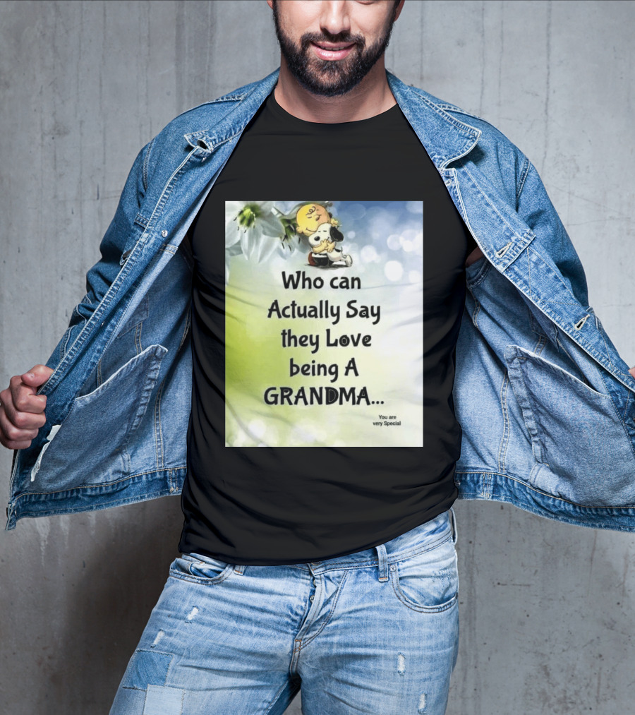 Snoopy Hug Charlie Brown Who Can Actually Say They Love Being A Grandma You Are Very Special T-Shirt