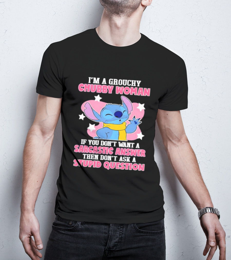 I'm A Grouchy Chubby Woman Stitch Sarcastic Answer Don't Ask Stupid Question T-Shirt