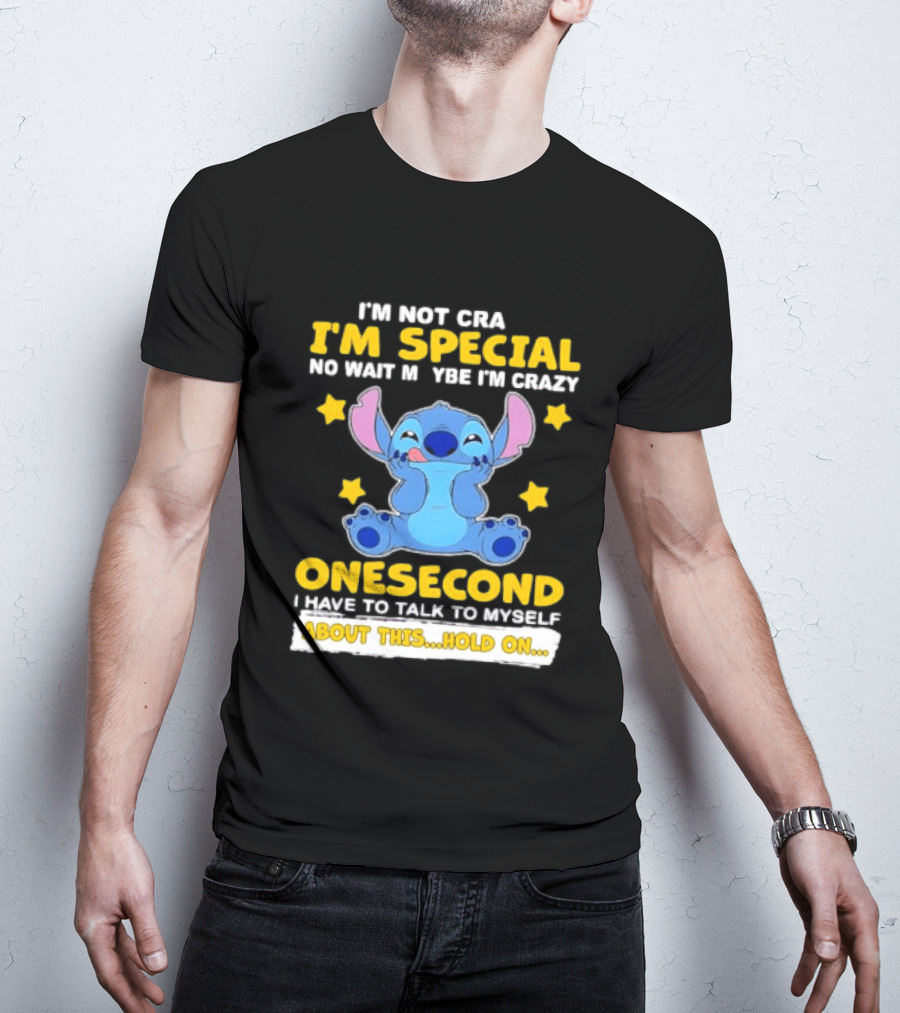 Stitch I'm Not Crazy I'm Special No Wait Maybe Crazy Onesecond Lilo And Stitch T-Shirt