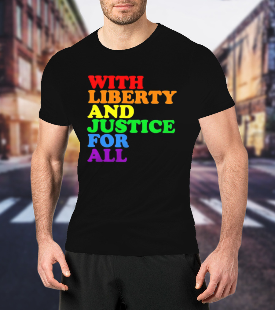 With Liberty And Justice For All Rainbow Pride T-Shirt