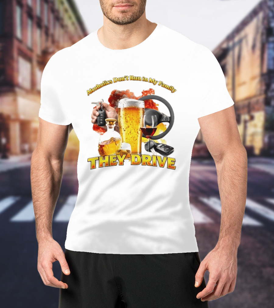 Alcoholics Don't Run In My Family They Drive Steering Wheel Beer Wine Glasses Keys Alcohol Awareness T-Shirt