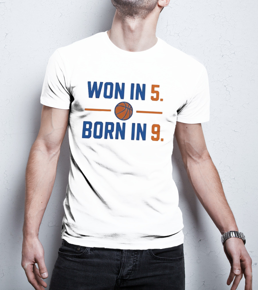 New York Knicks Basketball Won In 5 Born In 9 T-Shirt