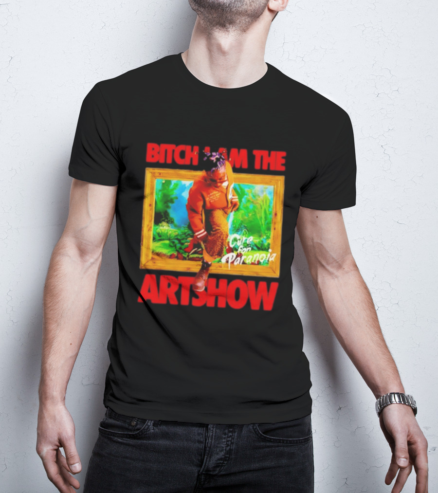 Bitch I Am The Artshow Cure For Paranoia T-Shirt