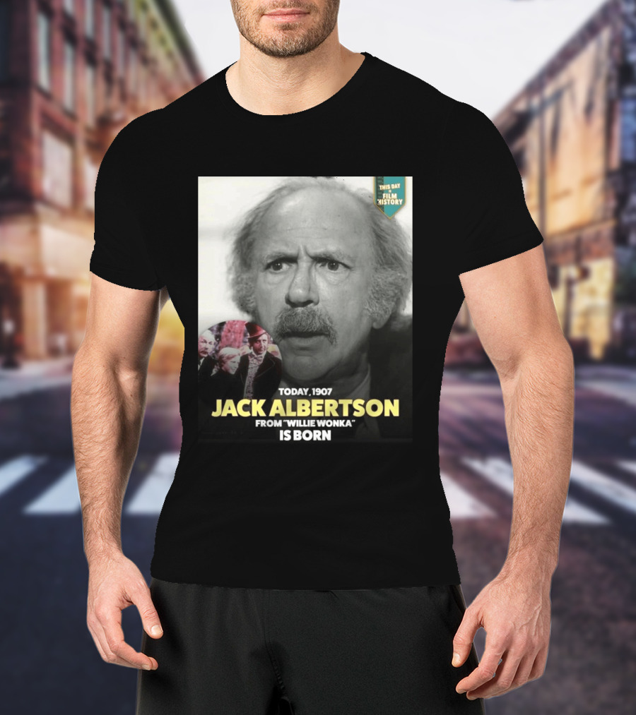 Happy 119th Birthday Today 1907 To Jack Albertson From Willie Wonka Film History T-Shirt