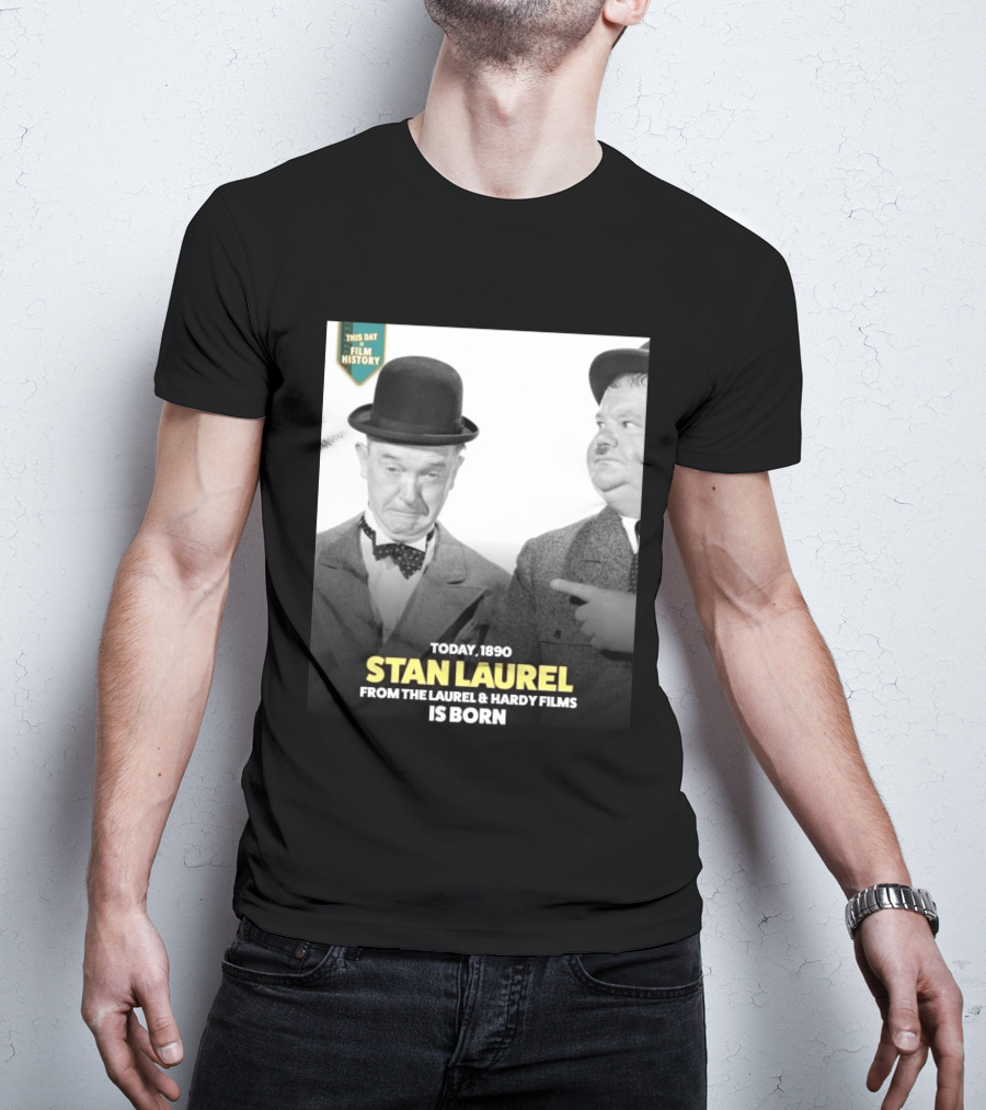 Today 1890 Stan Laurel From The Laurel & Hardy Films Is Born T-Shirt