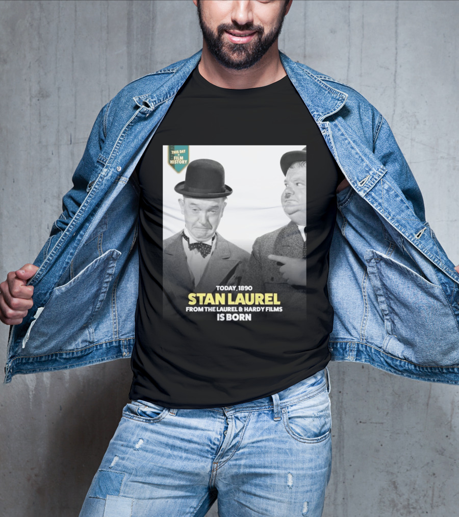 Today 1890 Stan Laurel From The Laurel & Hardy Films Is Born T-Shirt