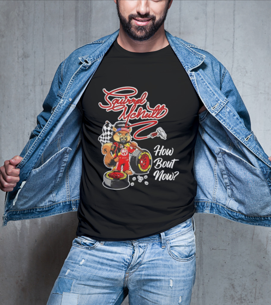 Squirrel McNutt Racing How Bout Now Race Car Driver T-Shirt