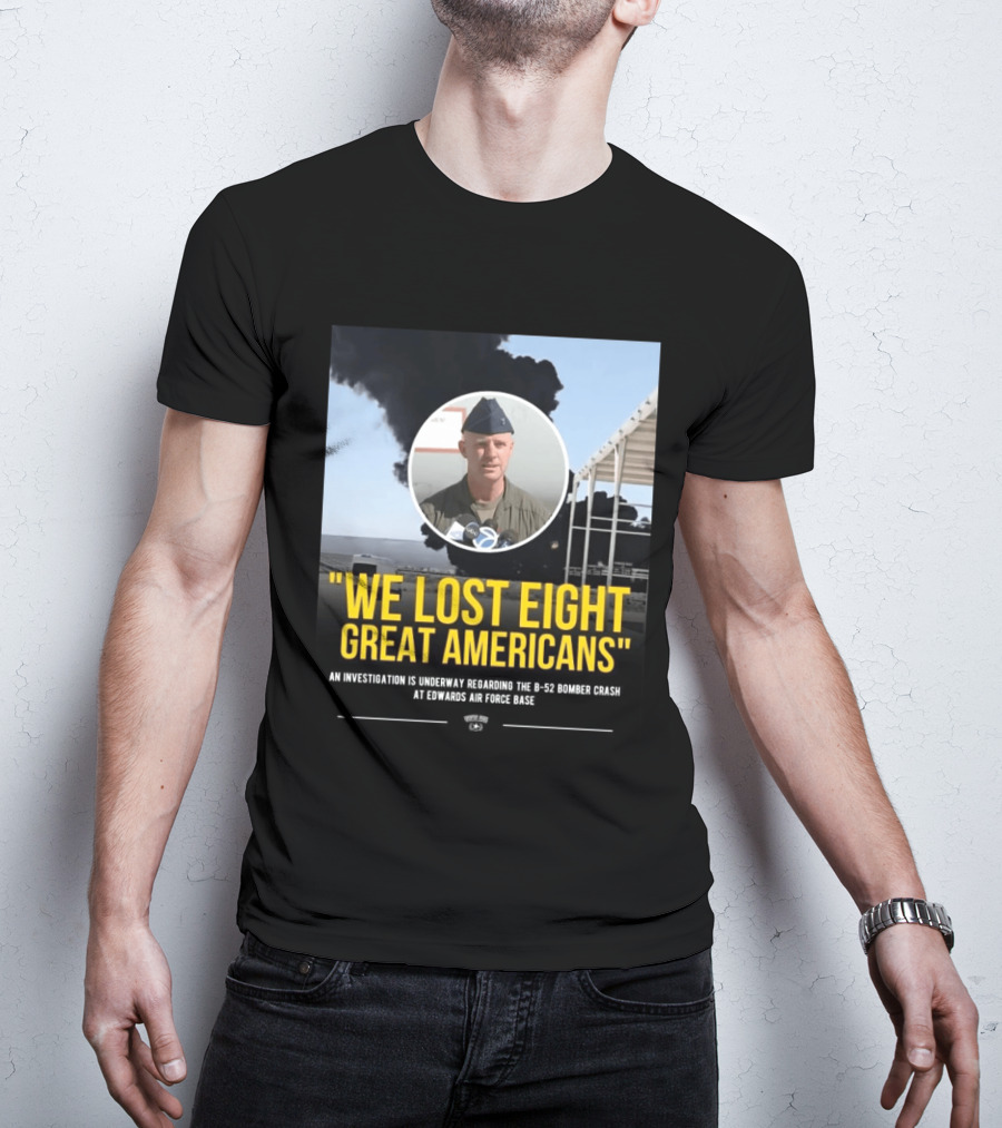 Edwards Air Force Base B 52 Bomber Crash Investigation We Lost Eight Great Americans T-Shirt