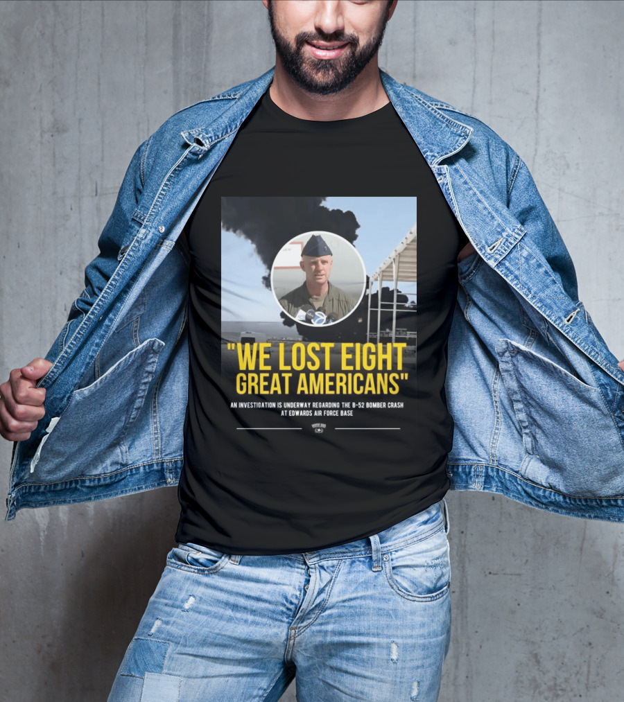 Edwards Air Force Base B 52 Bomber Crash Investigation We Lost Eight Great Americans T-Shirt