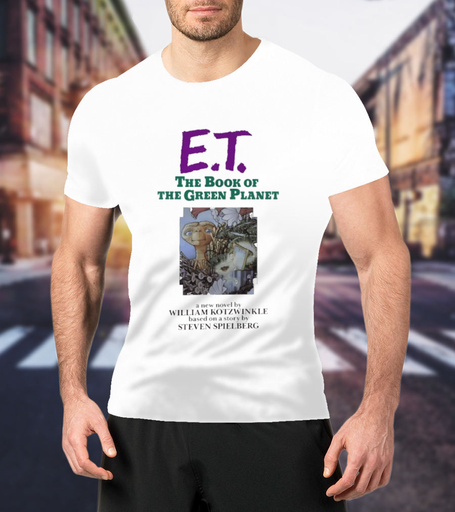 ET The Book Of The Green Planet Novel By William Kotzwinkle Based On A Story By Steven Spielberg T-Shirt