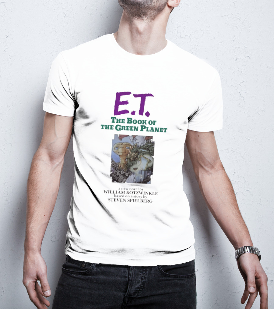ET The Book Of The Green Planet Novel By William Kotzwinkle Based On A Story By Steven Spielberg T-Shirt