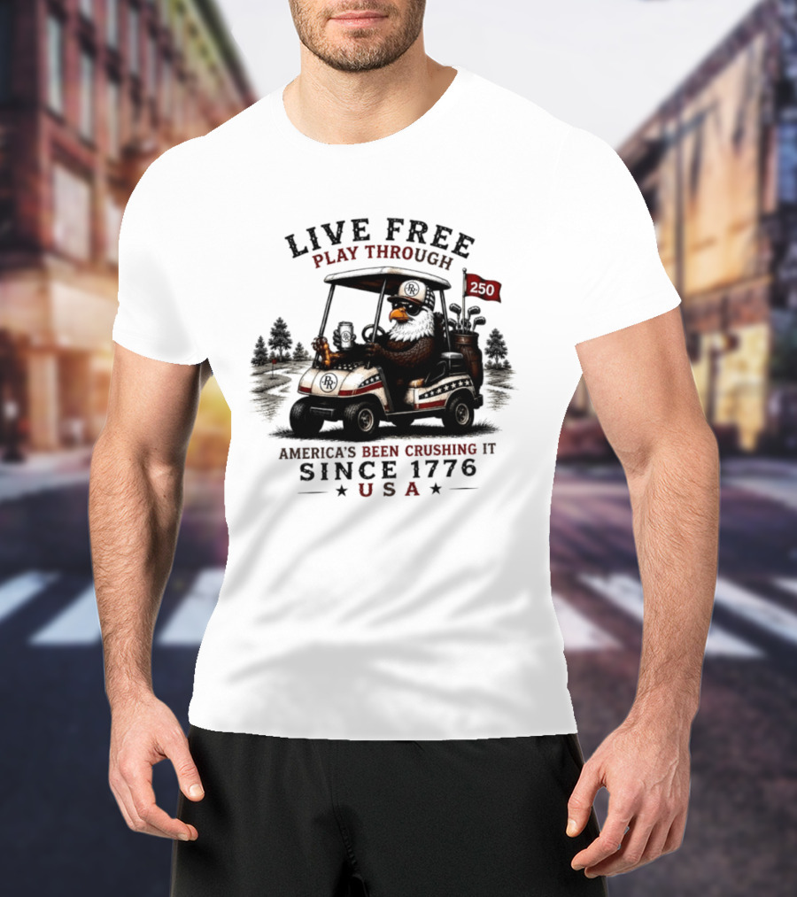 Live Free Play Through America's Been Crushing It Since 1776 USA Eagle Golf Cart T-Shirt