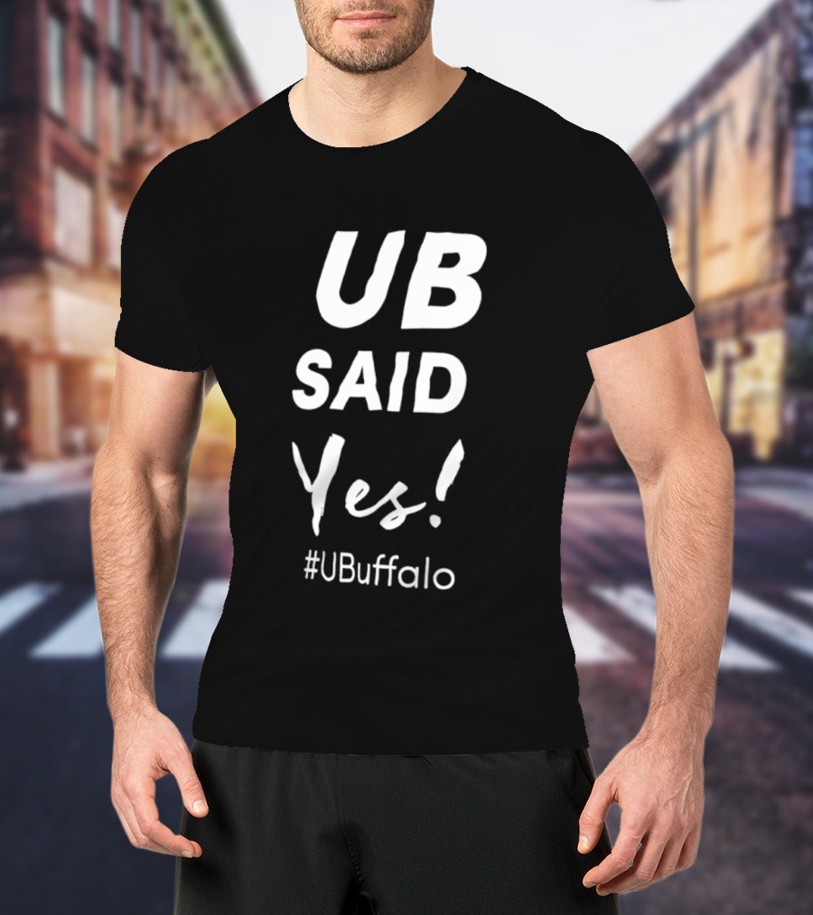 UB Said Yes #UBuffalo T-Shirt
