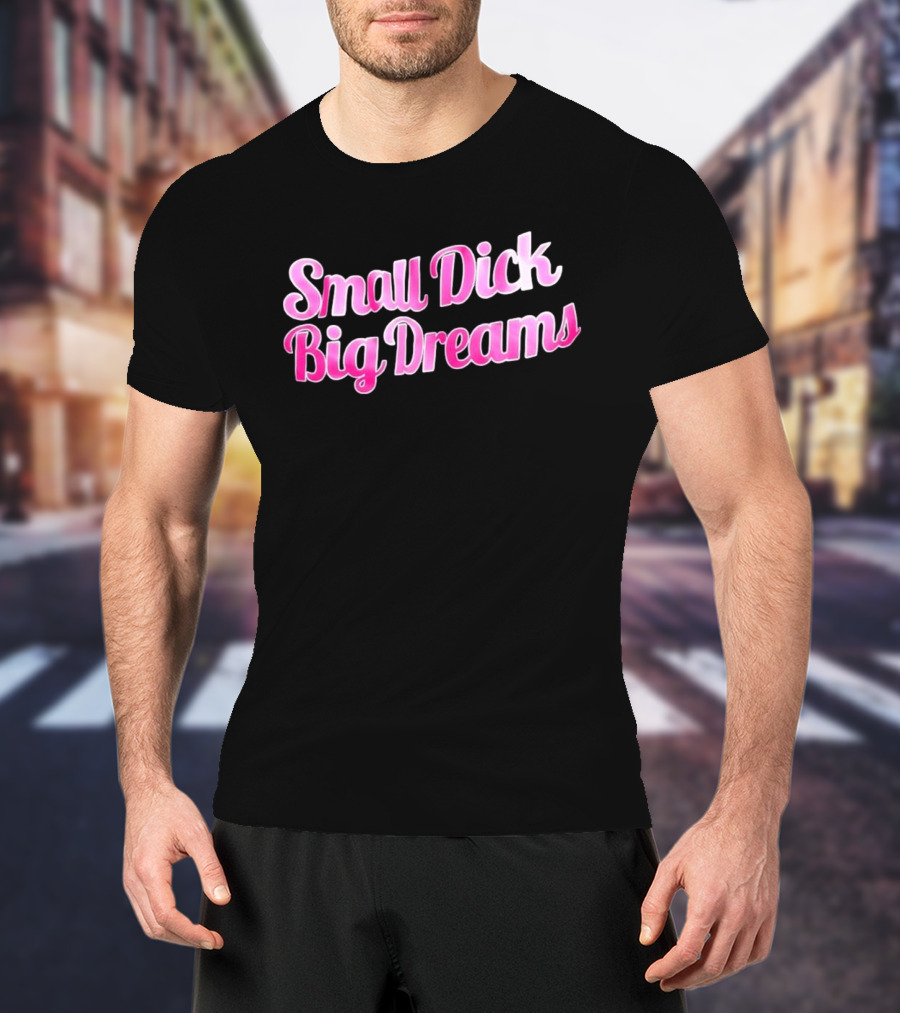 Small Dick Big Dreams Pink And White T-Shirt