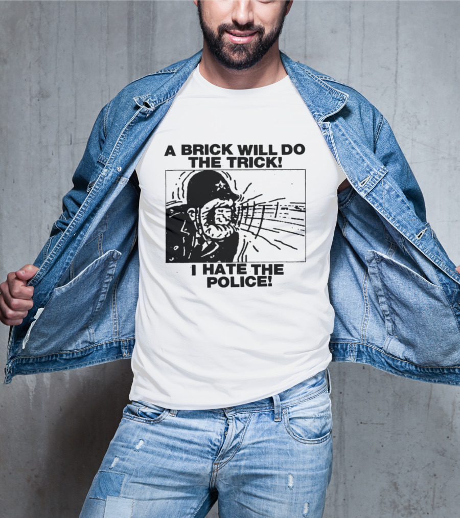 A Brick Will Do The Trick I Hate The Police Protest Message T-Shirt
