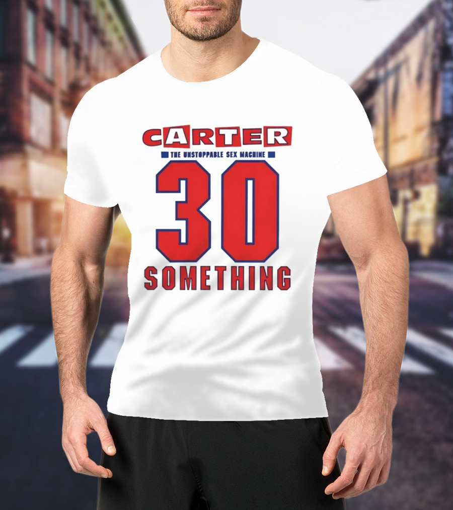 Carter The Unstoppable Sex Machine 30 Something Anniversary Edition T-Shirt