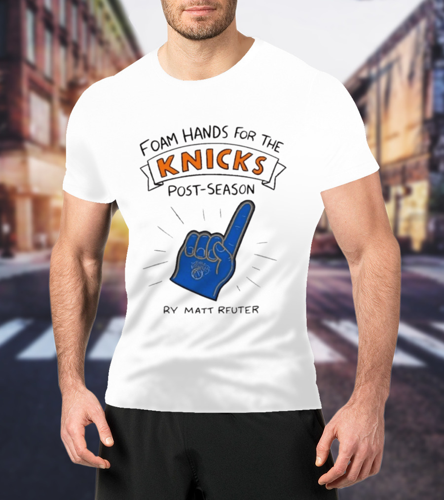 Knicks Post Season Foam Hands Ry Matt Reuter T-Shirt